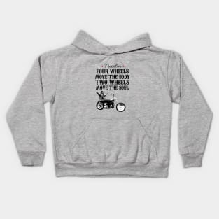 Freedom four wheels move the body two wheels move the soul Kids Hoodie